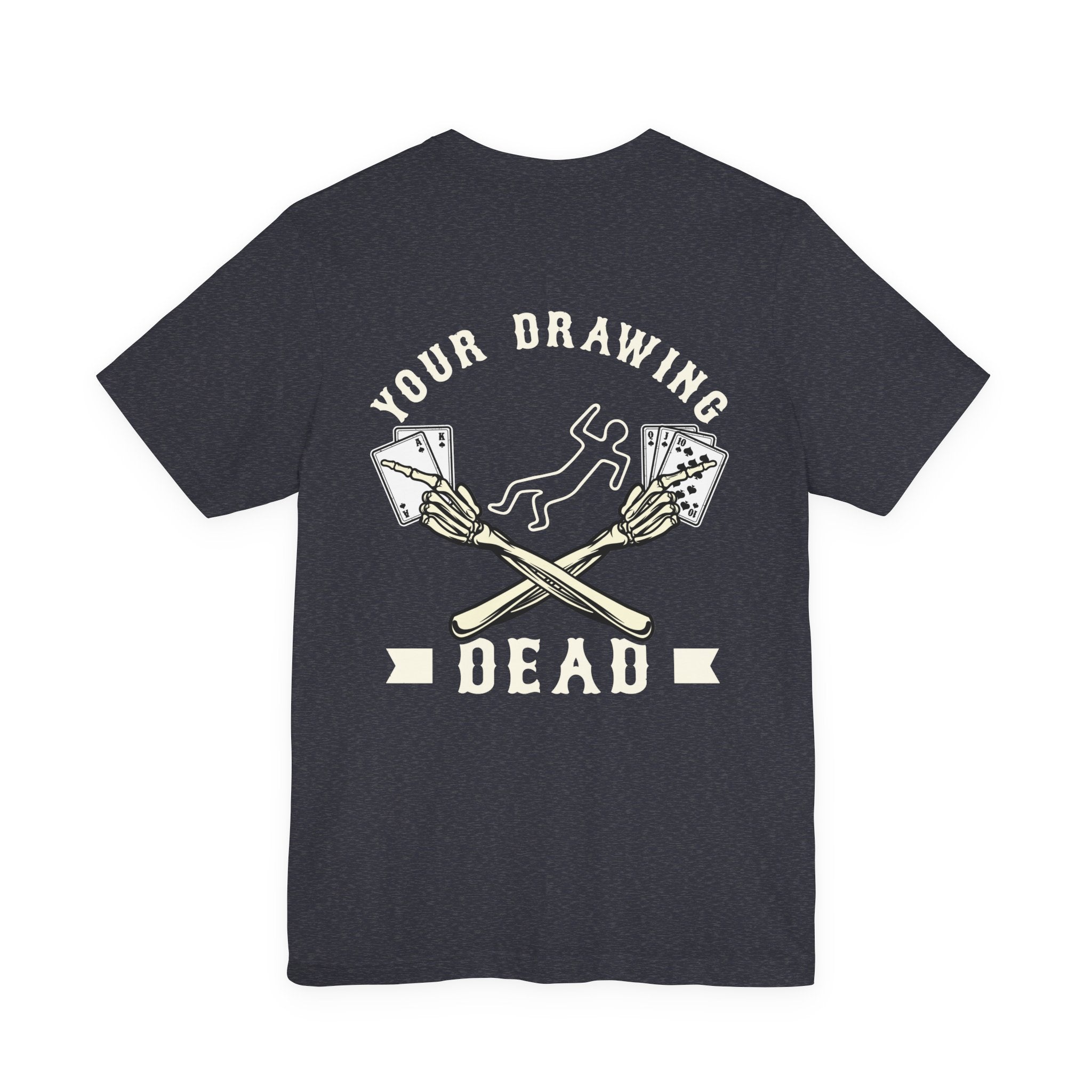 "your drawing dead" funny texas holdem T‑Shirt