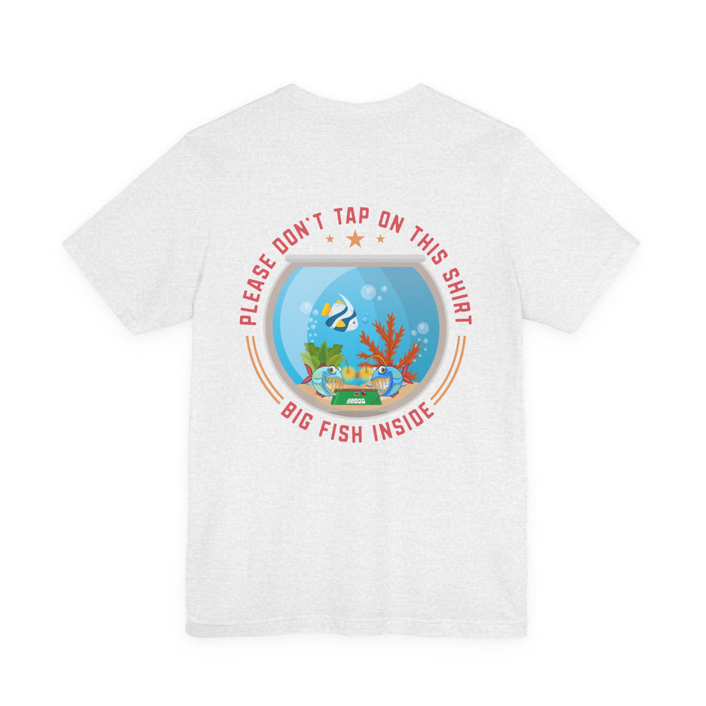 "dont tap on this shirt fish inside" funny texas holdem T‑Shirt