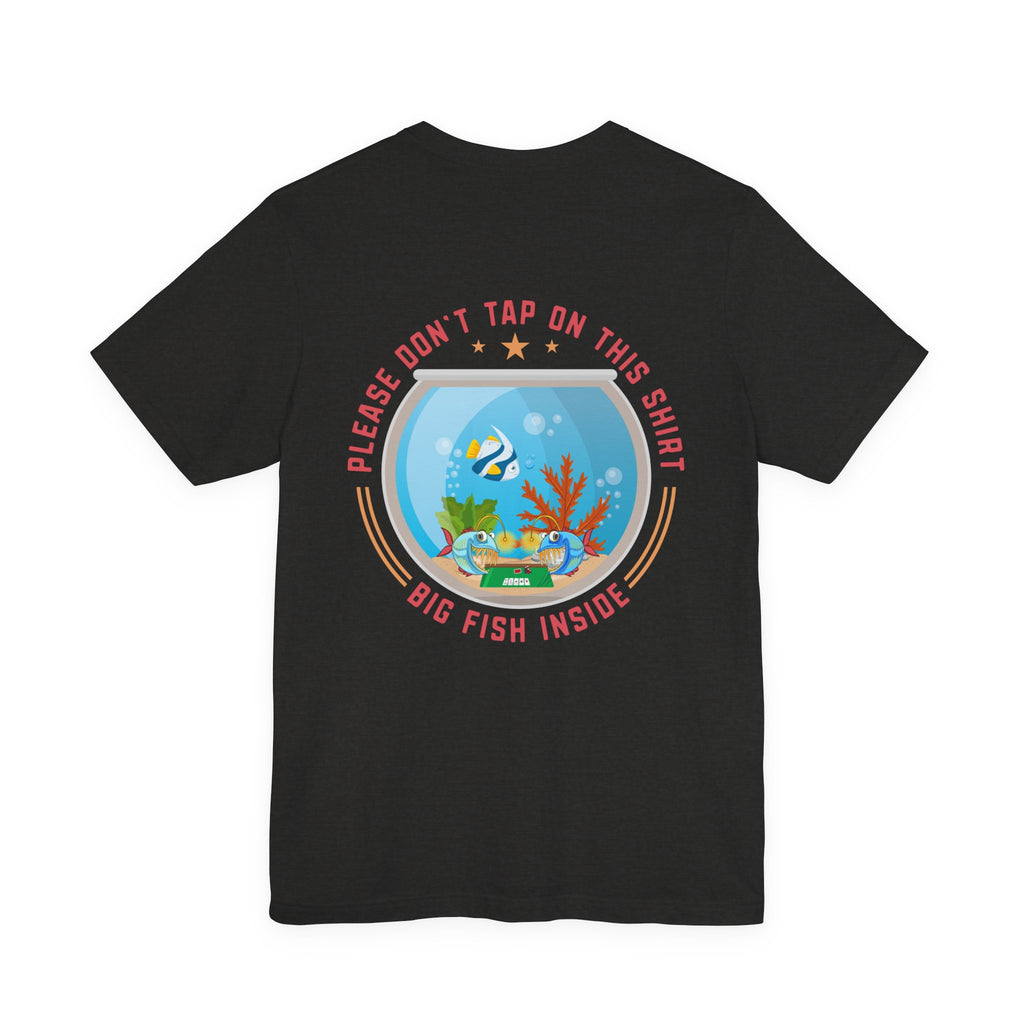 "dont tap on this shirt fish inside" funny texas holdem T‑Shirt