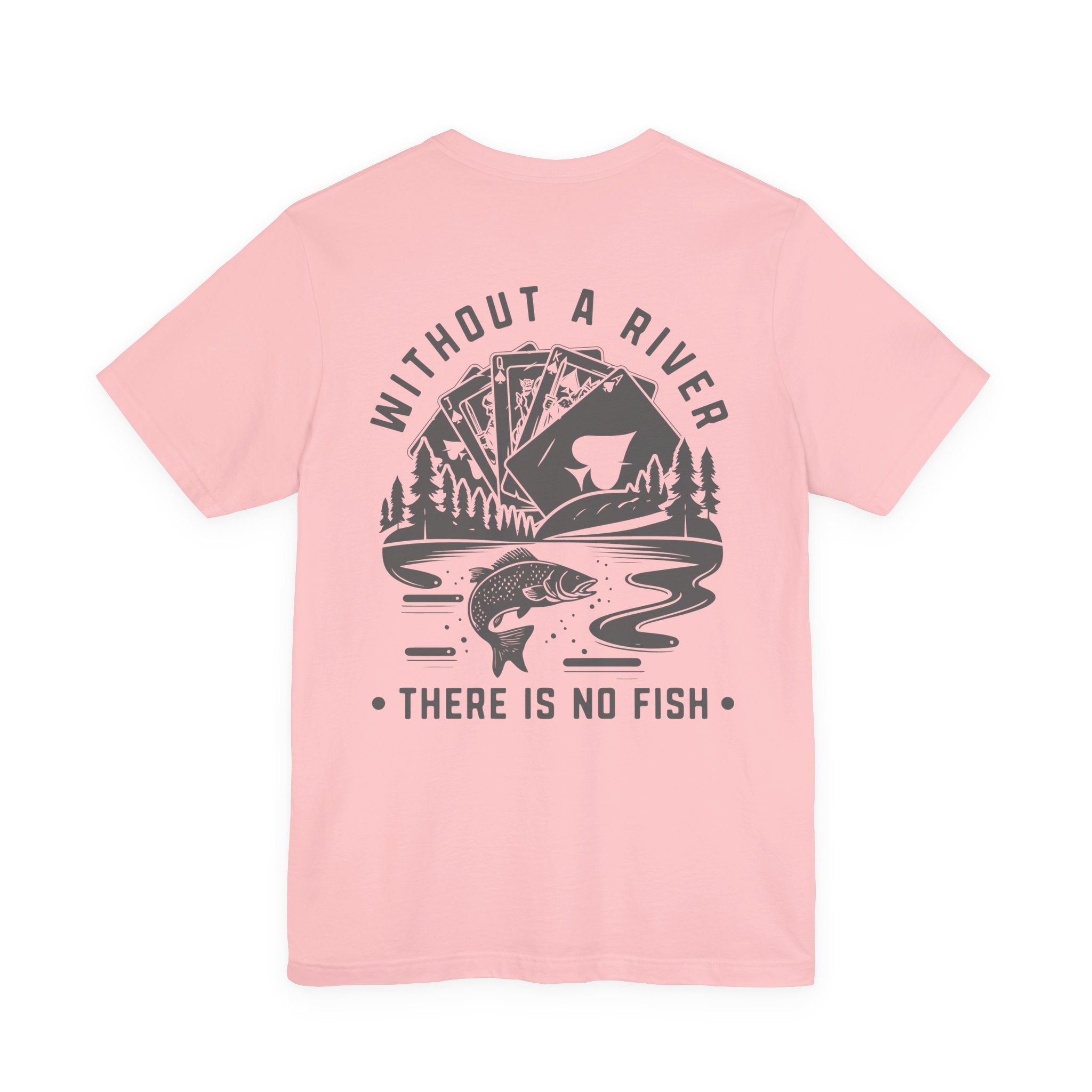 Poker Fish Tee — Without a river, there is no fish' Graphic Poker Shirt
