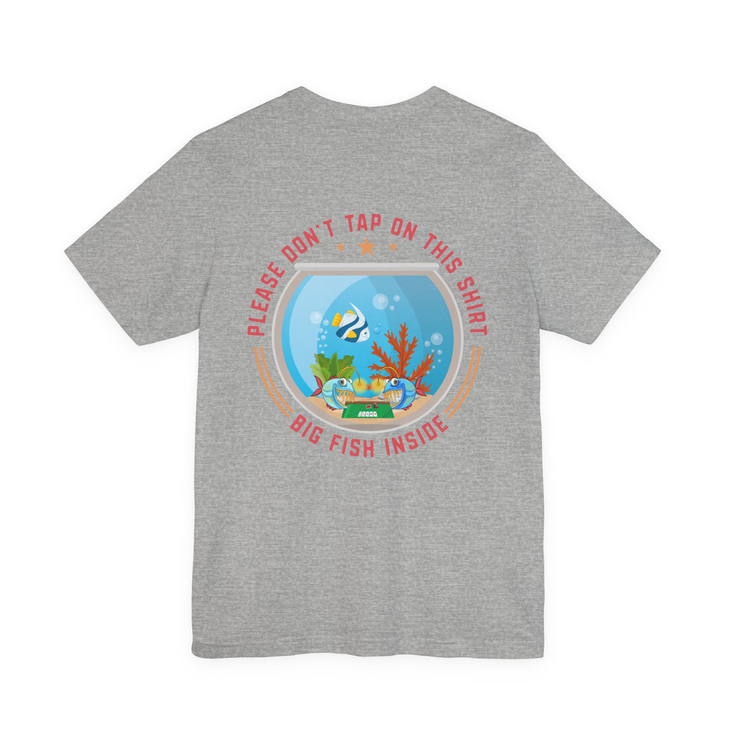 "dont tap on this shirt fish inside" funny texas holdem T‑Shirt