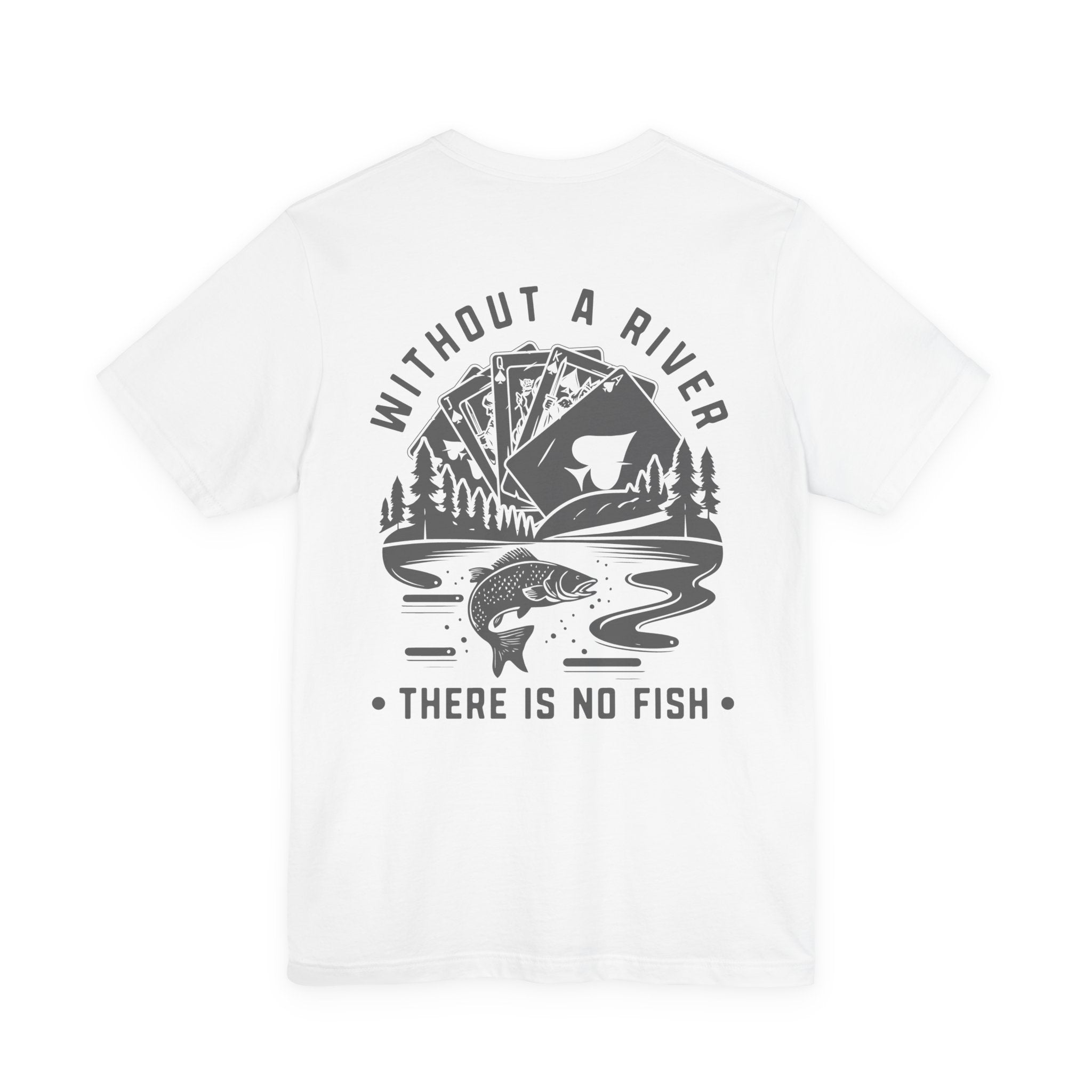 Poker Fish Tee — Without a river, there is no fish' Graphic Poker Shirt