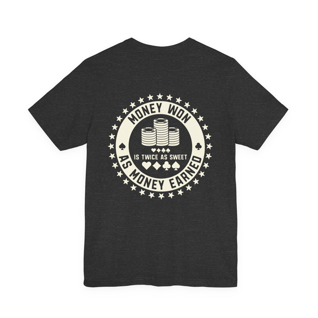 "money won is twice as sweet as money earned" funny texas holdem T‑Shirt