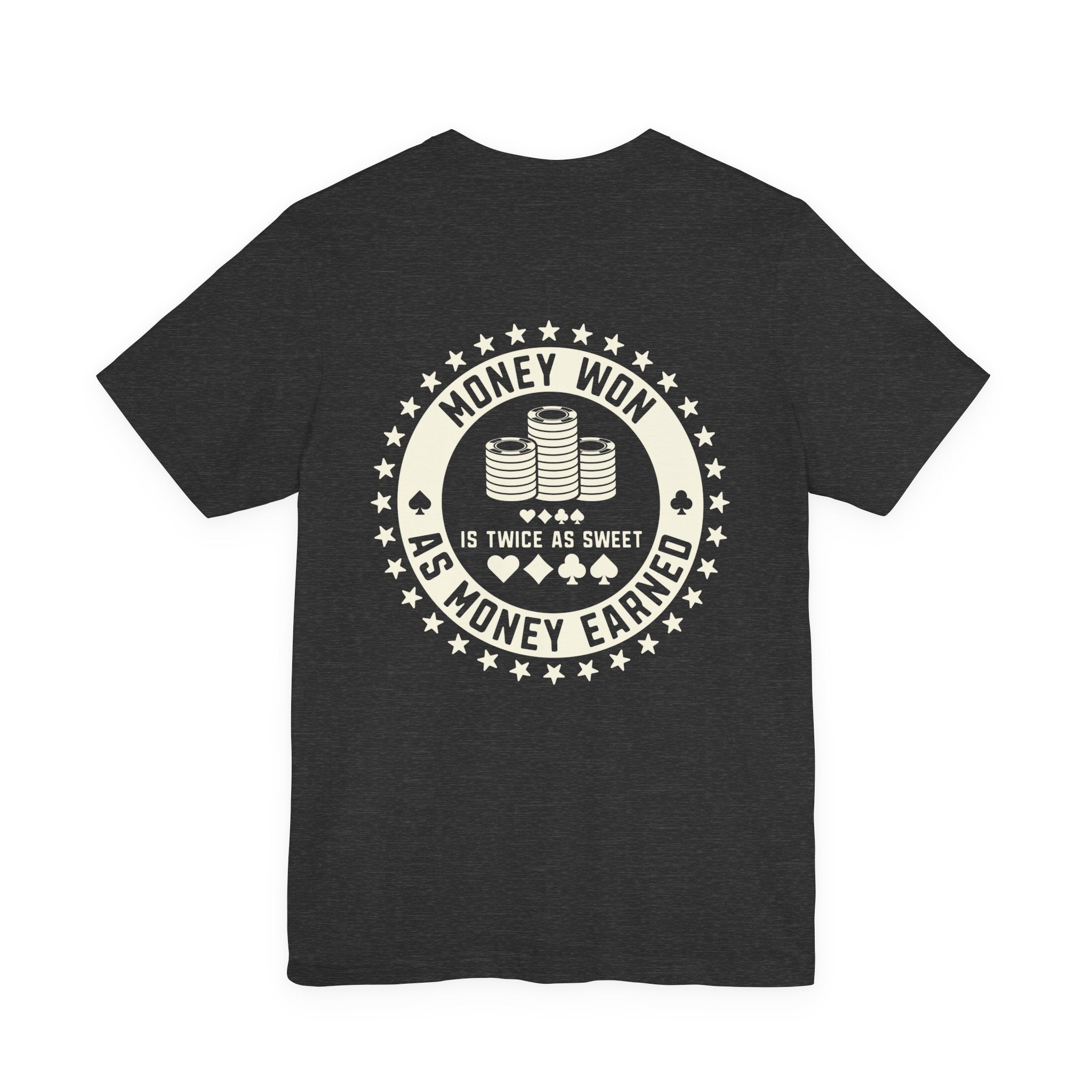 "money won is twice as sweet as money earned" funny texas holdem T‑Shirt