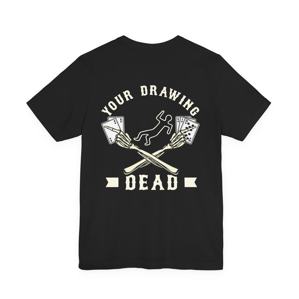 "your drawing dead" funny texas holdem T‑Shirt