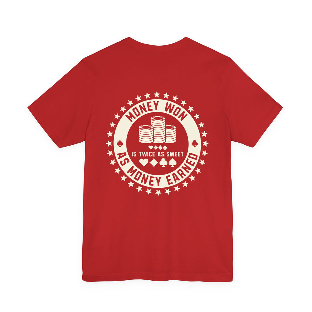"money won is twice as sweet as money earned" funny texas holdem T‑Shirt