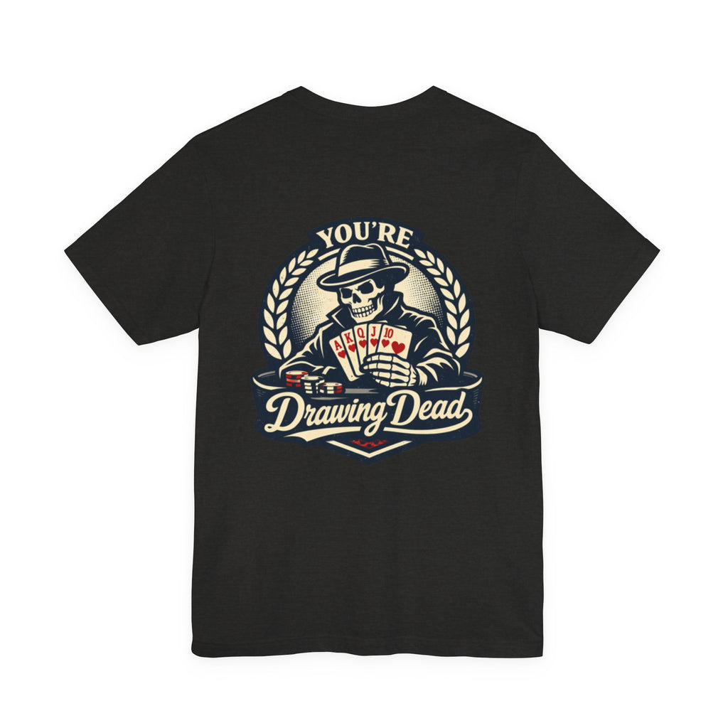 "you're drawing dead" texas holdem T‑Shirt