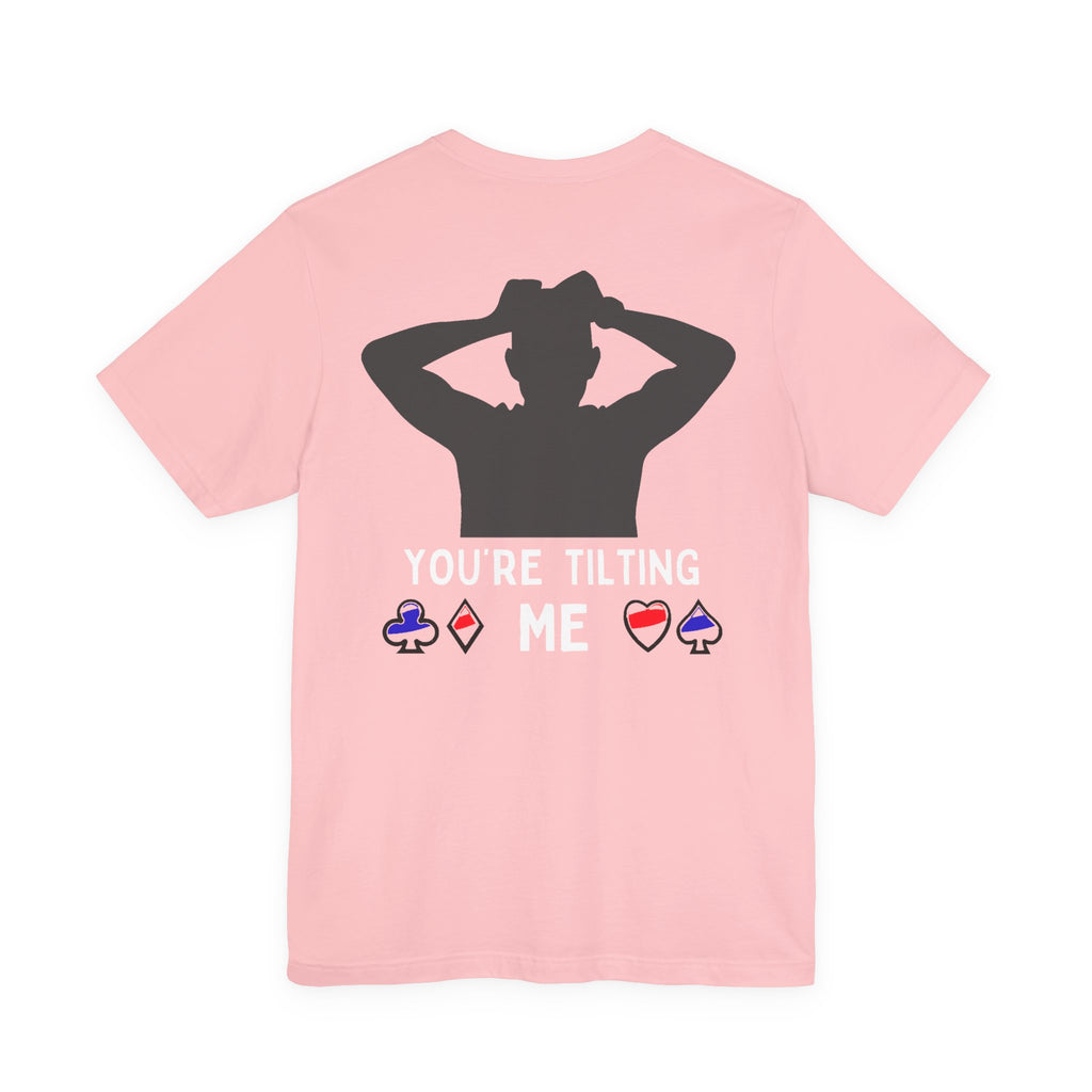 Funny 'You're Tilting Me' Poker T-Shirt — Texas Hold'em Tee for Gamers