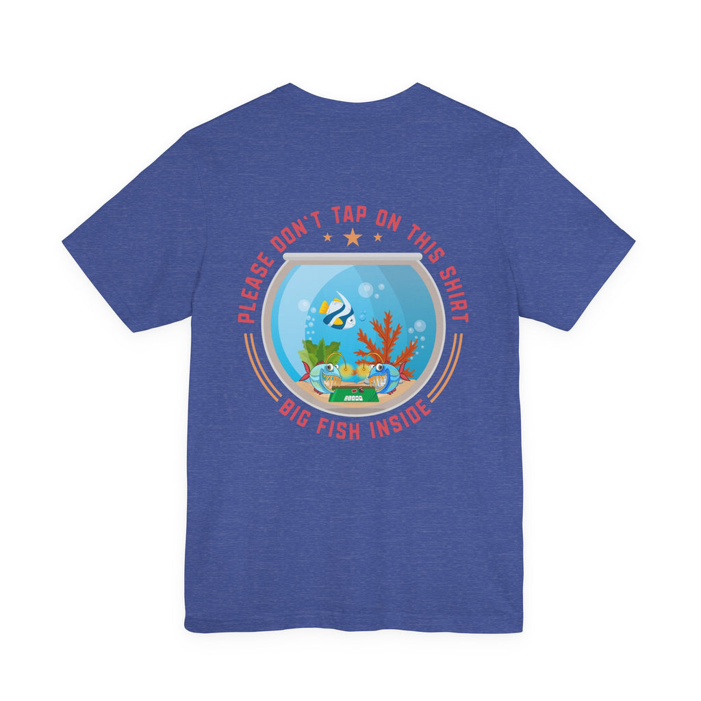 "dont tap on this shirt fish inside" funny texas holdem T‑Shirt