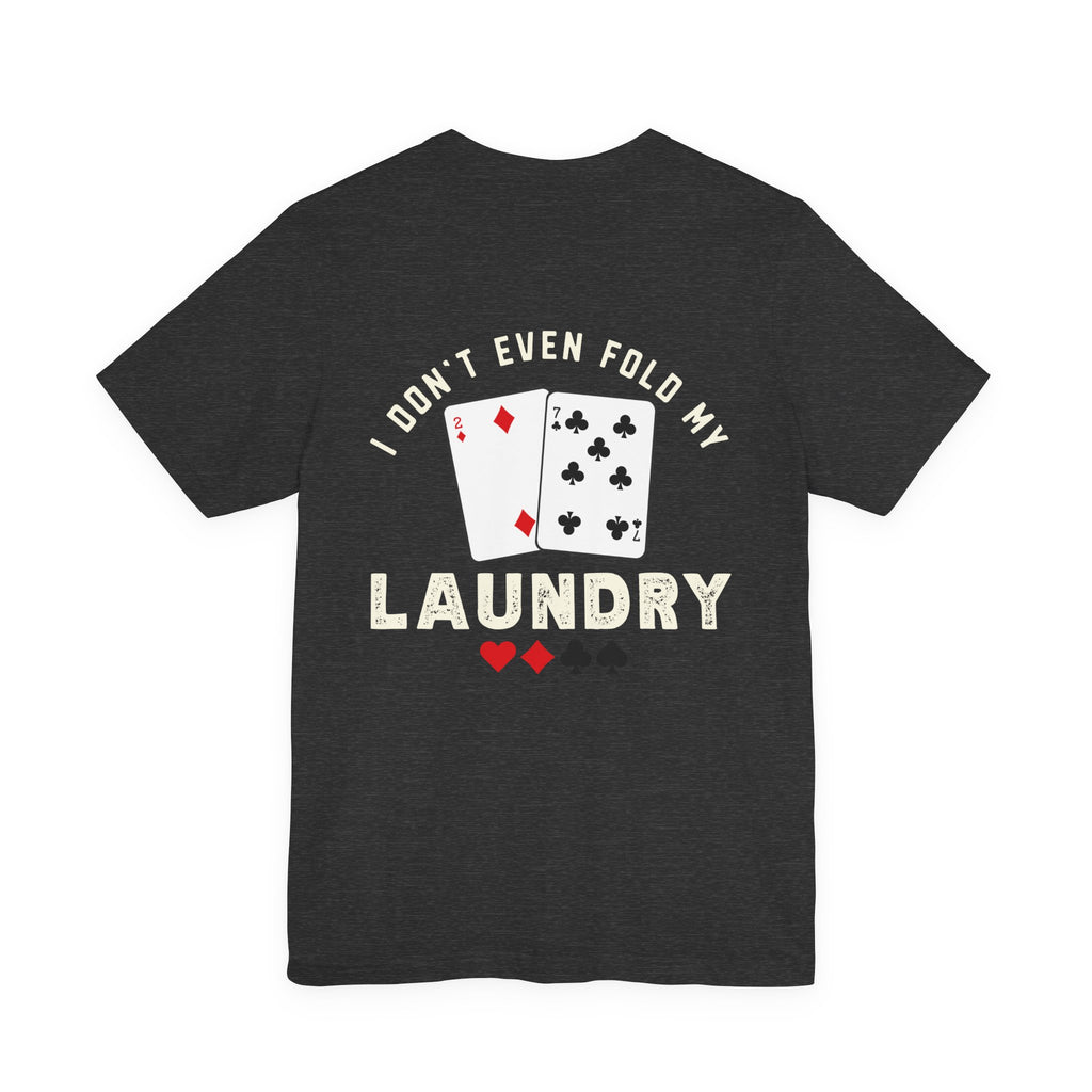 Funny Poker T-Shirt — "I Fold Nothing" Humorous Card Player Tee