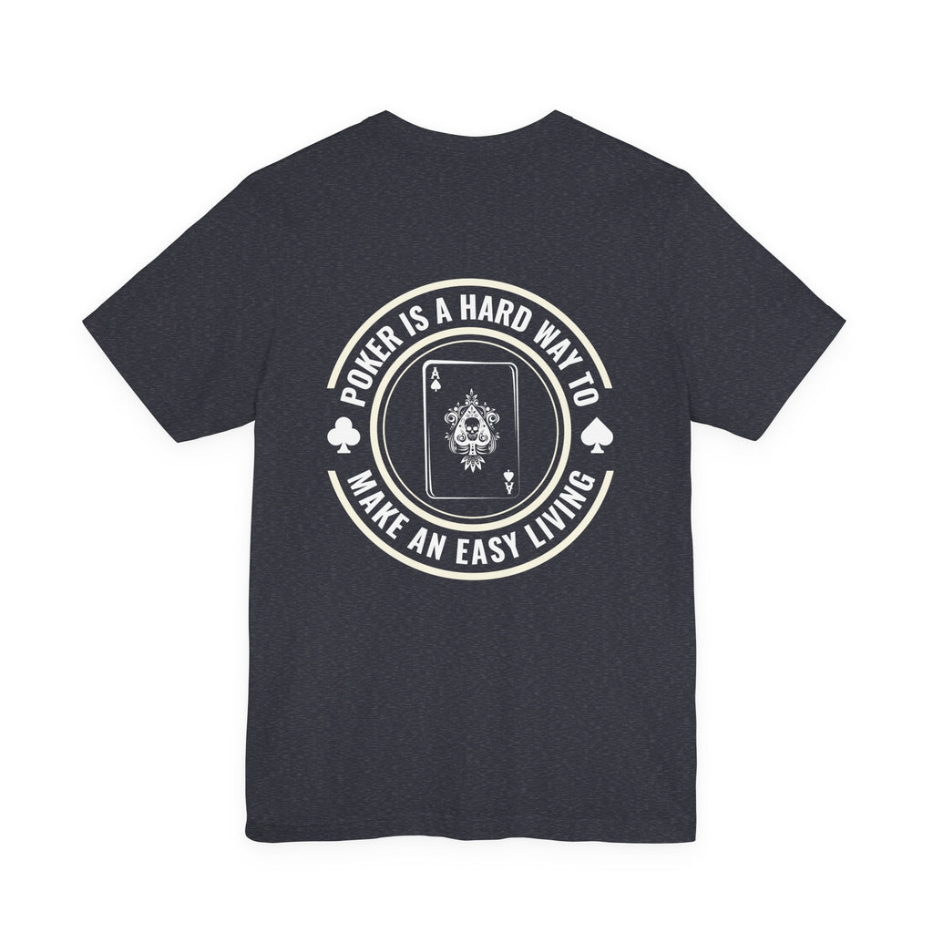 "hard way to make an easy living" funny texas holdem T‑Shirt