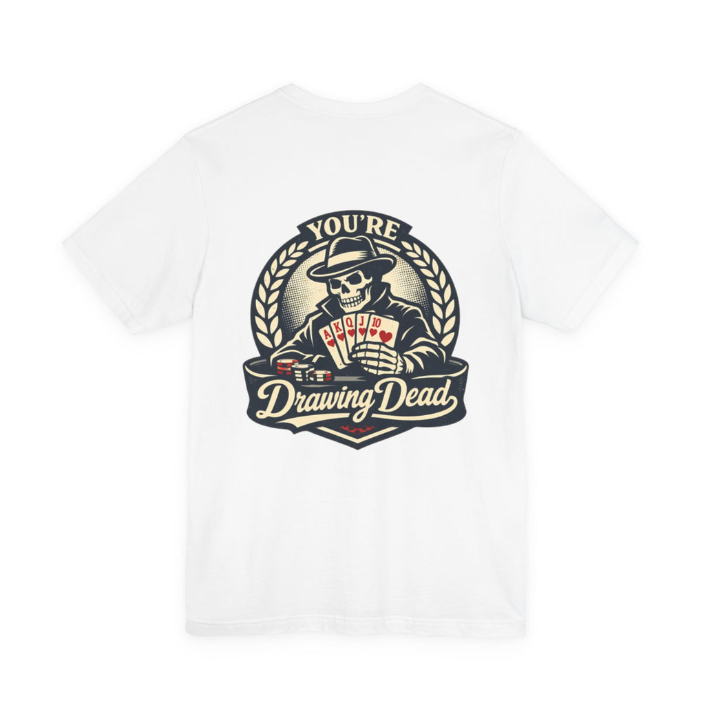 "you're drawing dead" texas holdem T‑Shirt