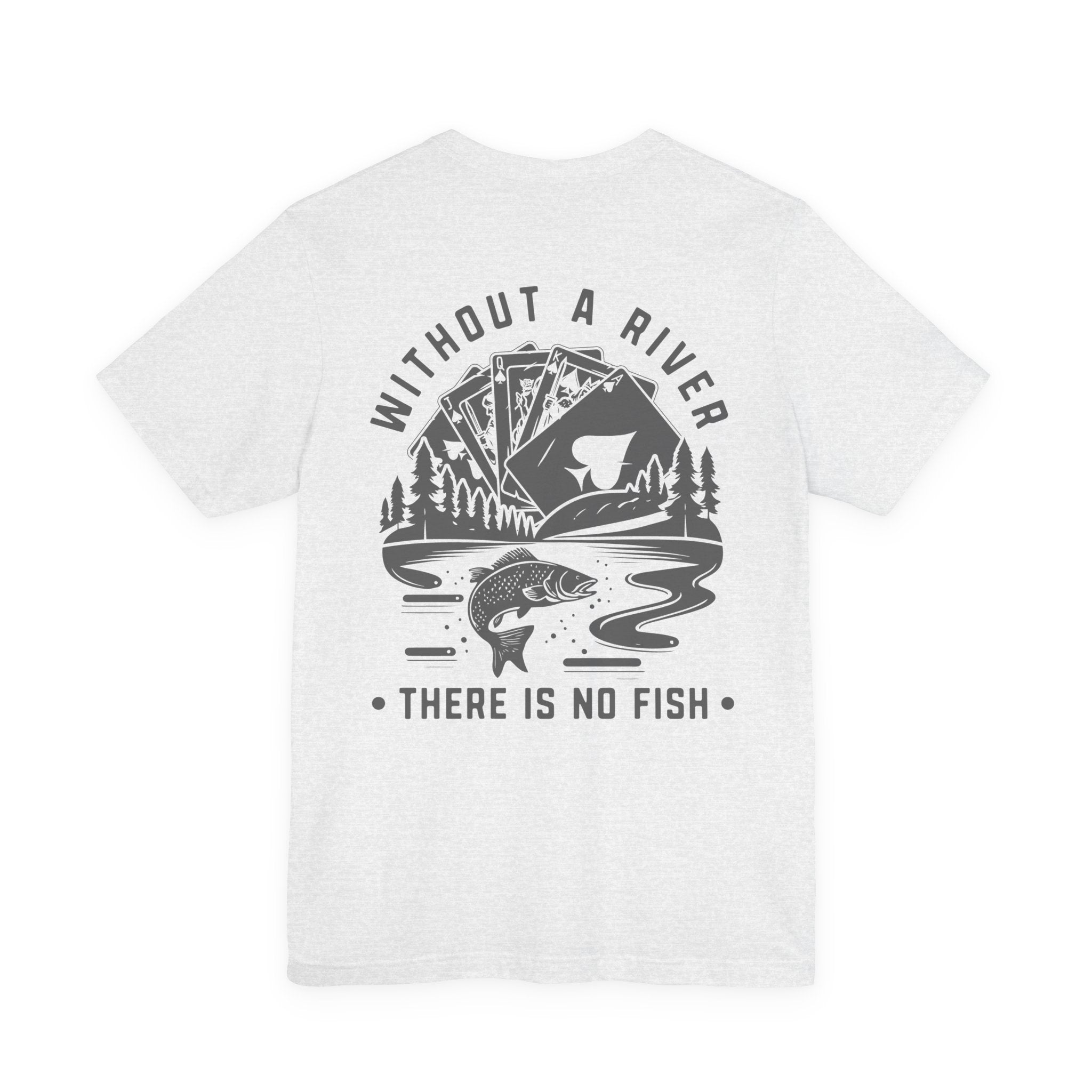 Poker Fish Tee — Without a river, there is no fish' Graphic Poker Shirt