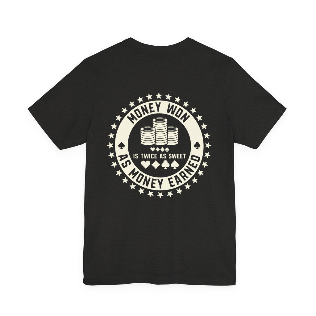 "money won is twice as sweet as money earned" funny texas holdem T‑Shirt