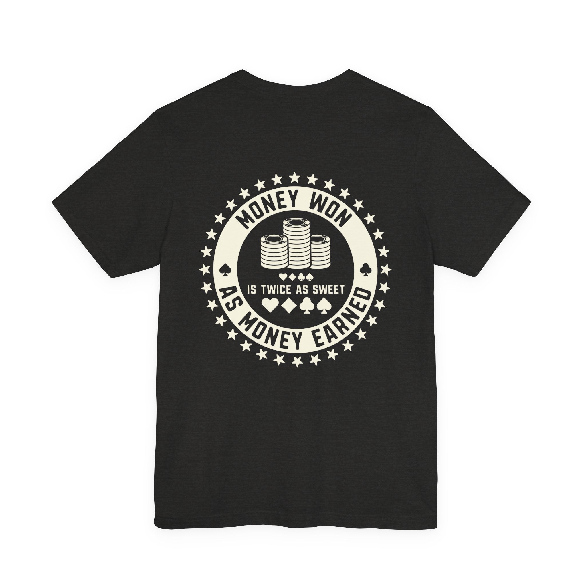 "money won is twice as sweet as money earned" funny texas holdem T‑Shirt