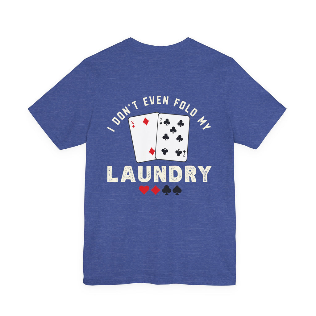 Funny Poker T-Shirt — "I Fold Nothing" Humorous Card Player Tee