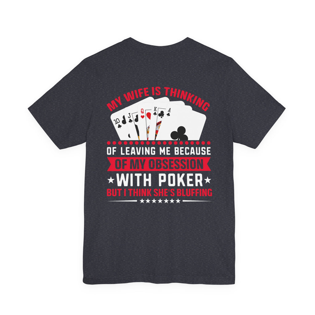 Funny Poker Quote T-Shirt — Humorous Card Player Tee