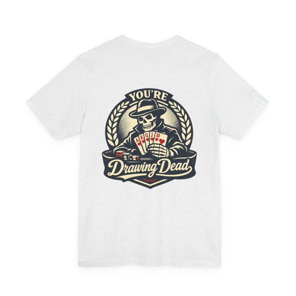 "you're drawing dead" texas holdem T‑Shirt