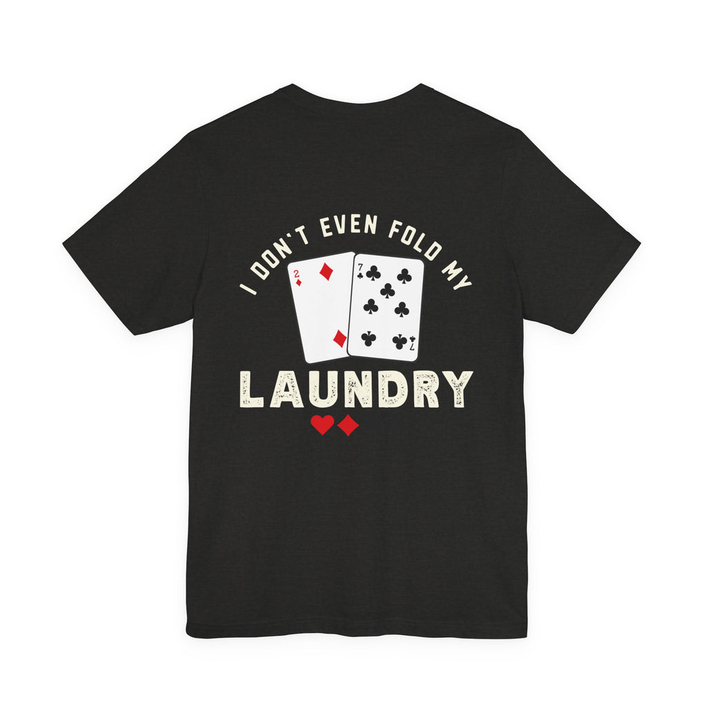 Funny Poker T-Shirt — "I Fold Nothing" Humorous Card Player Tee