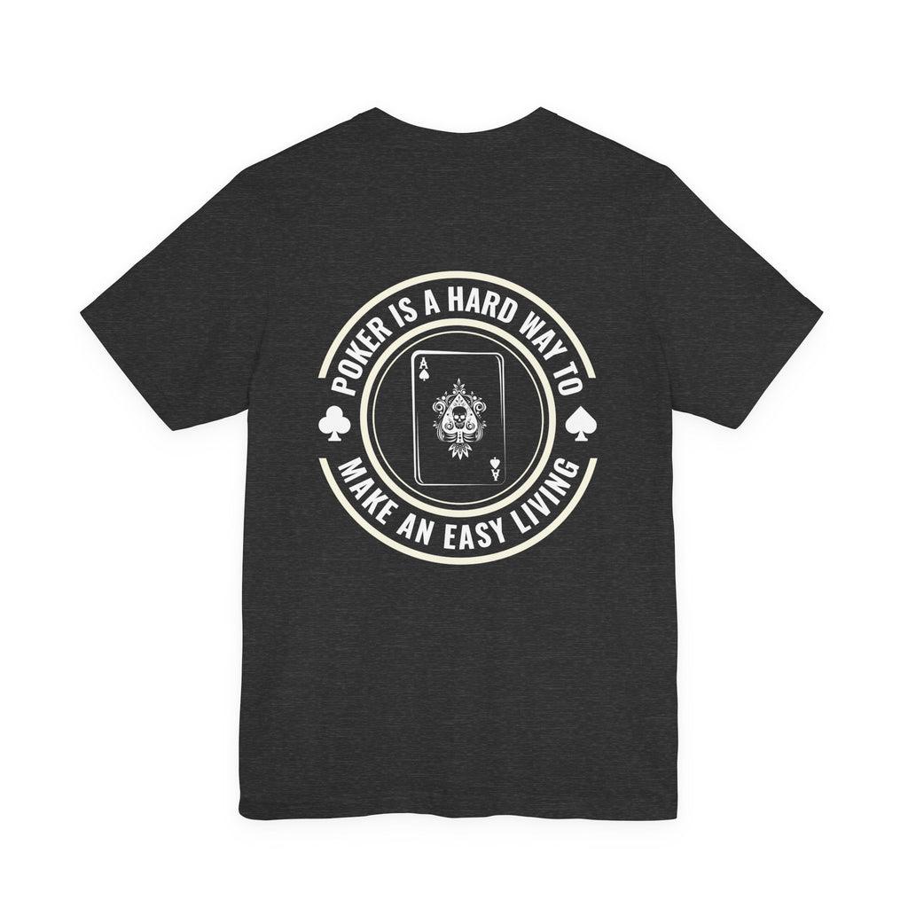 "hard way to make an easy living" funny texas holdem T‑Shirt