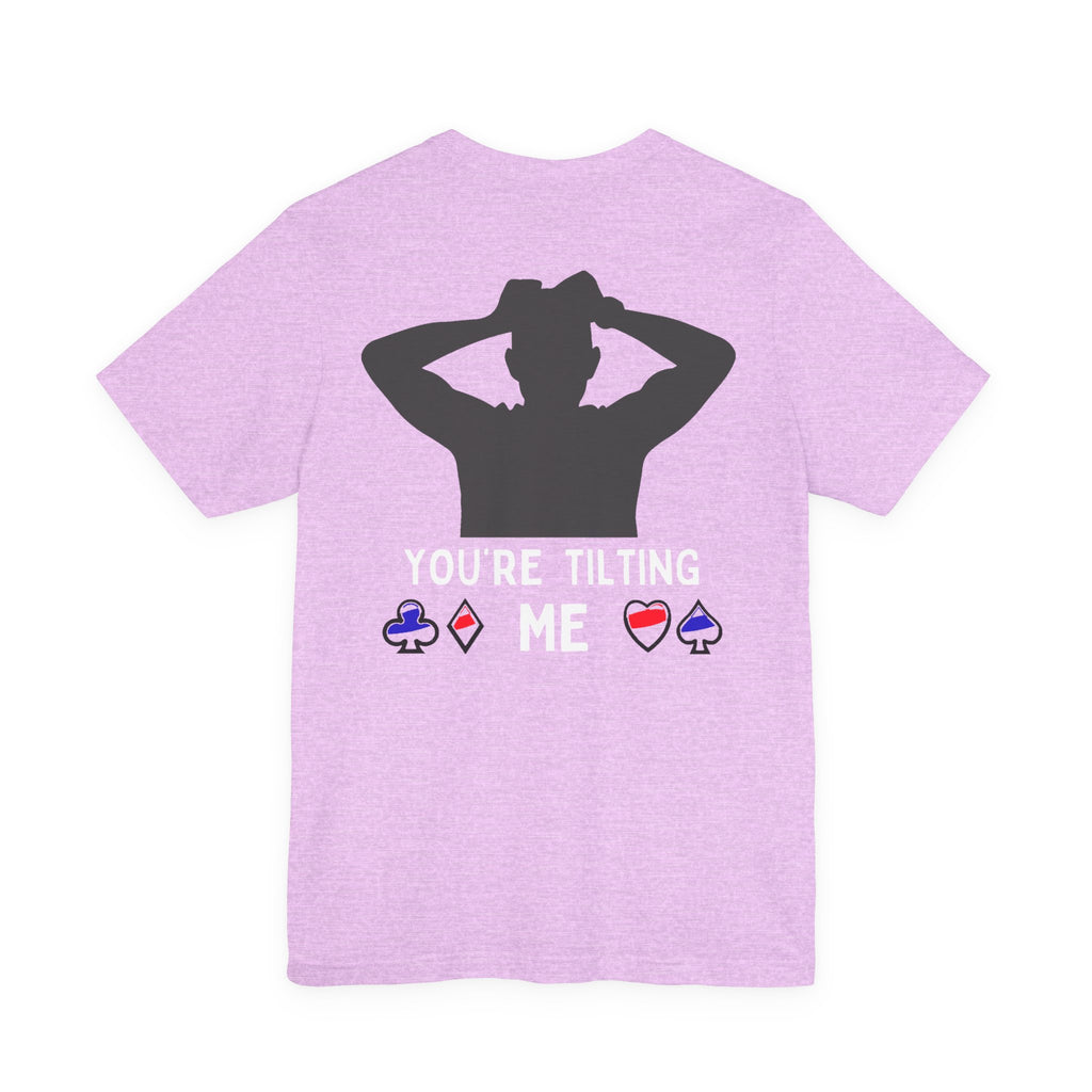 Funny 'You're Tilting Me' Poker T-Shirt — Texas Hold'em Tee for Gamers