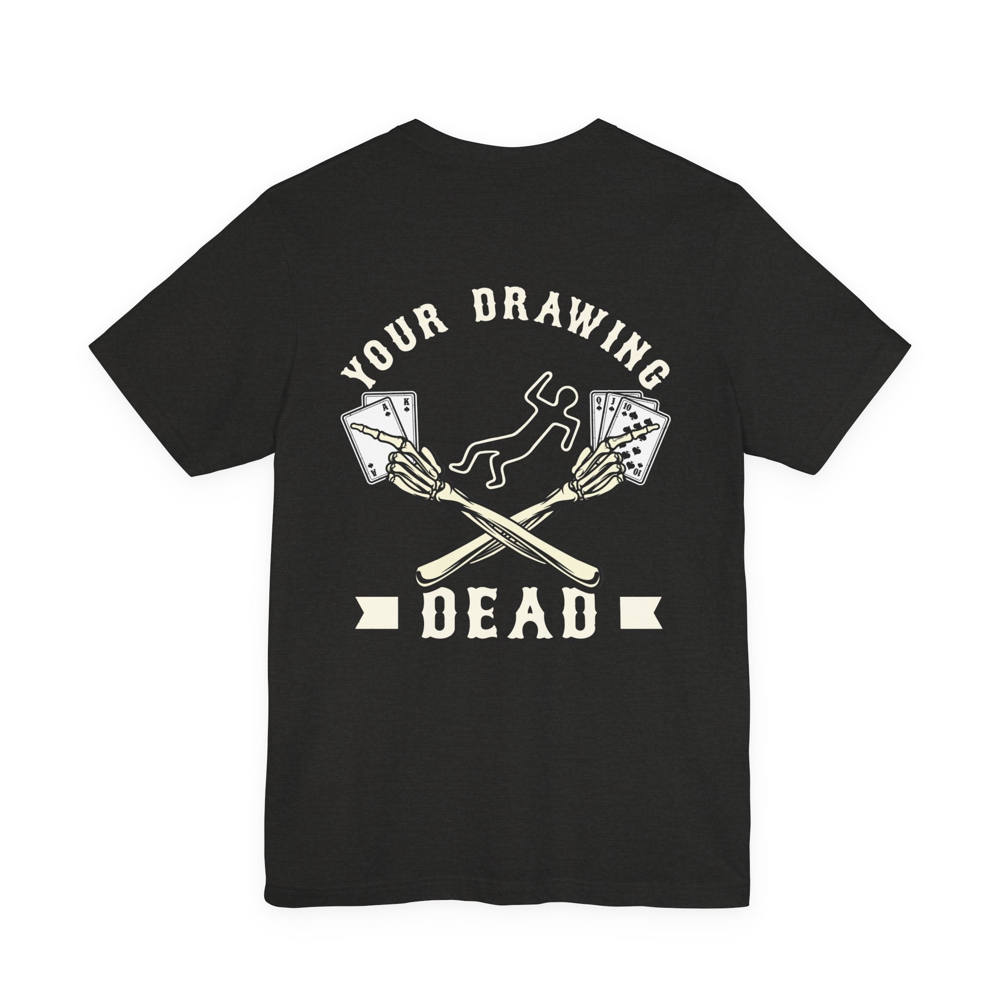 "your drawing dead" funny texas holdem T‑Shirt
