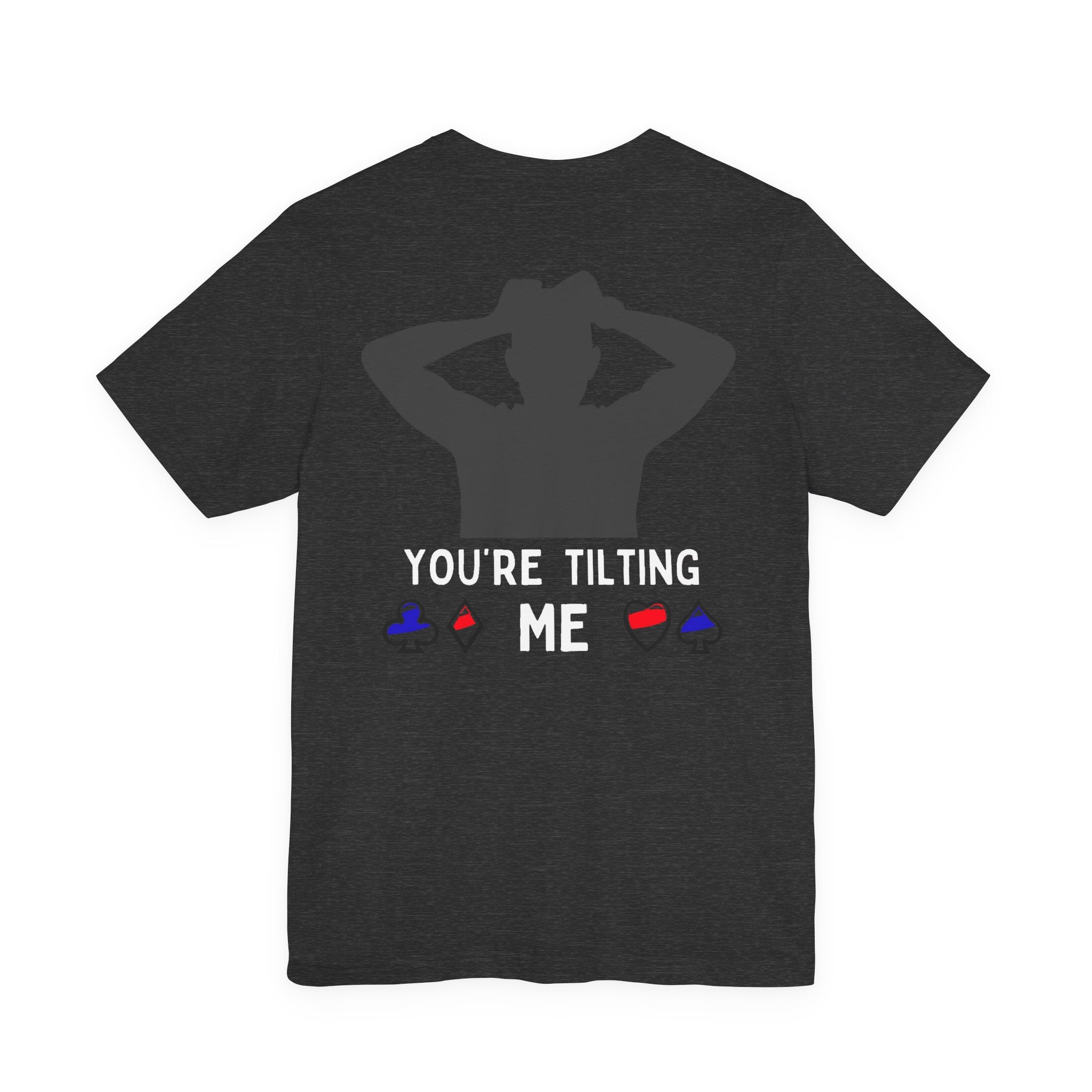 Funny 'You're Tilting Me' Poker T-Shirt — Texas Hold'em Tee for Gamers