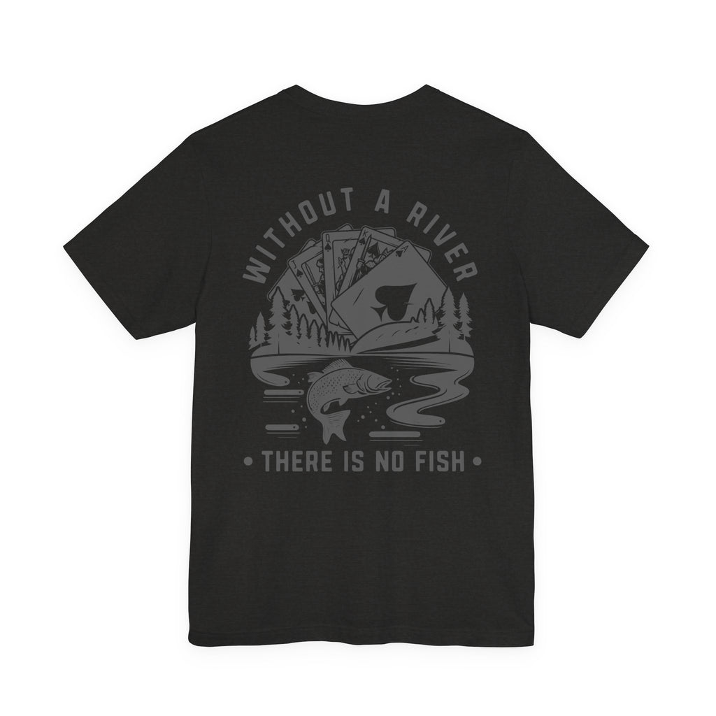 Poker Fish Tee — Without a river, there is no fish' Graphic Poker Shirt