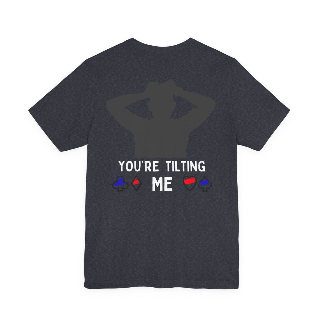 Funny 'You're Tilting Me' Poker T-Shirt — Texas Hold'em Tee for Gamers