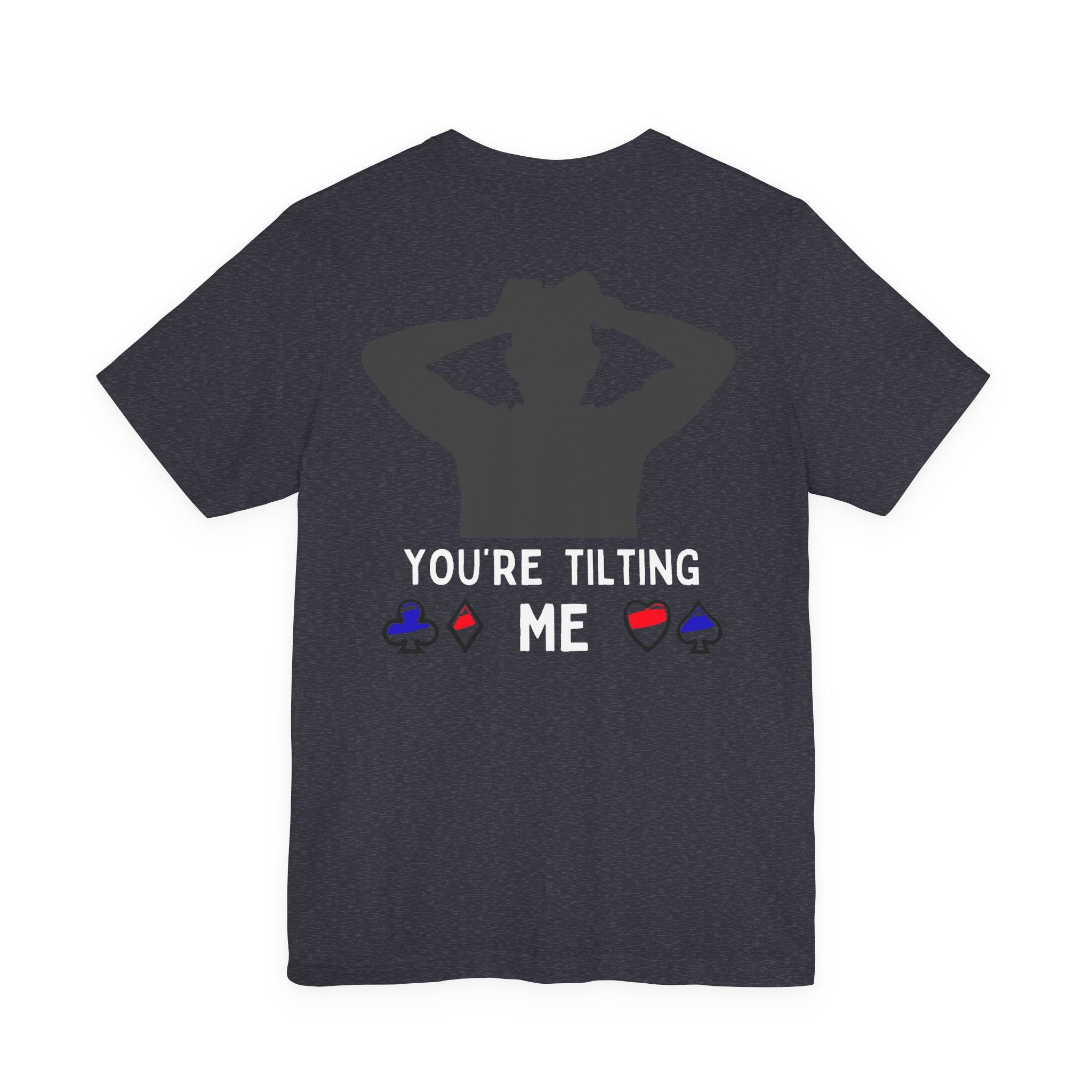 Funny 'You're Tilting Me' Poker T-Shirt — Texas Hold'em Tee for Gamers