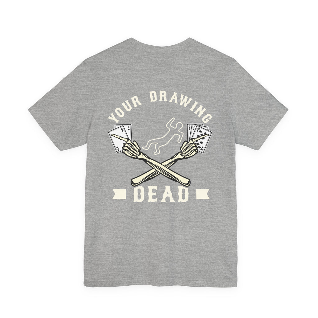 "your drawing dead" funny texas holdem T‑Shirt