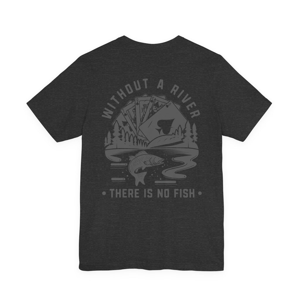 Poker Fish Tee — Without a river, there is no fish' Graphic Poker Shirt