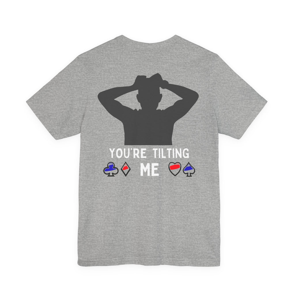 Funny 'You're Tilting Me' Poker T-Shirt — Texas Hold'em Tee for Gamers