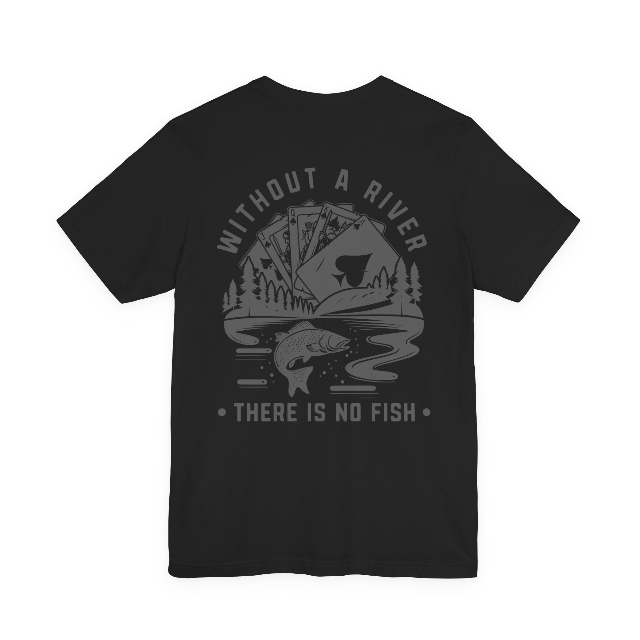 Poker Fish Tee — Without a river, there is no fish' Graphic Poker Shirt