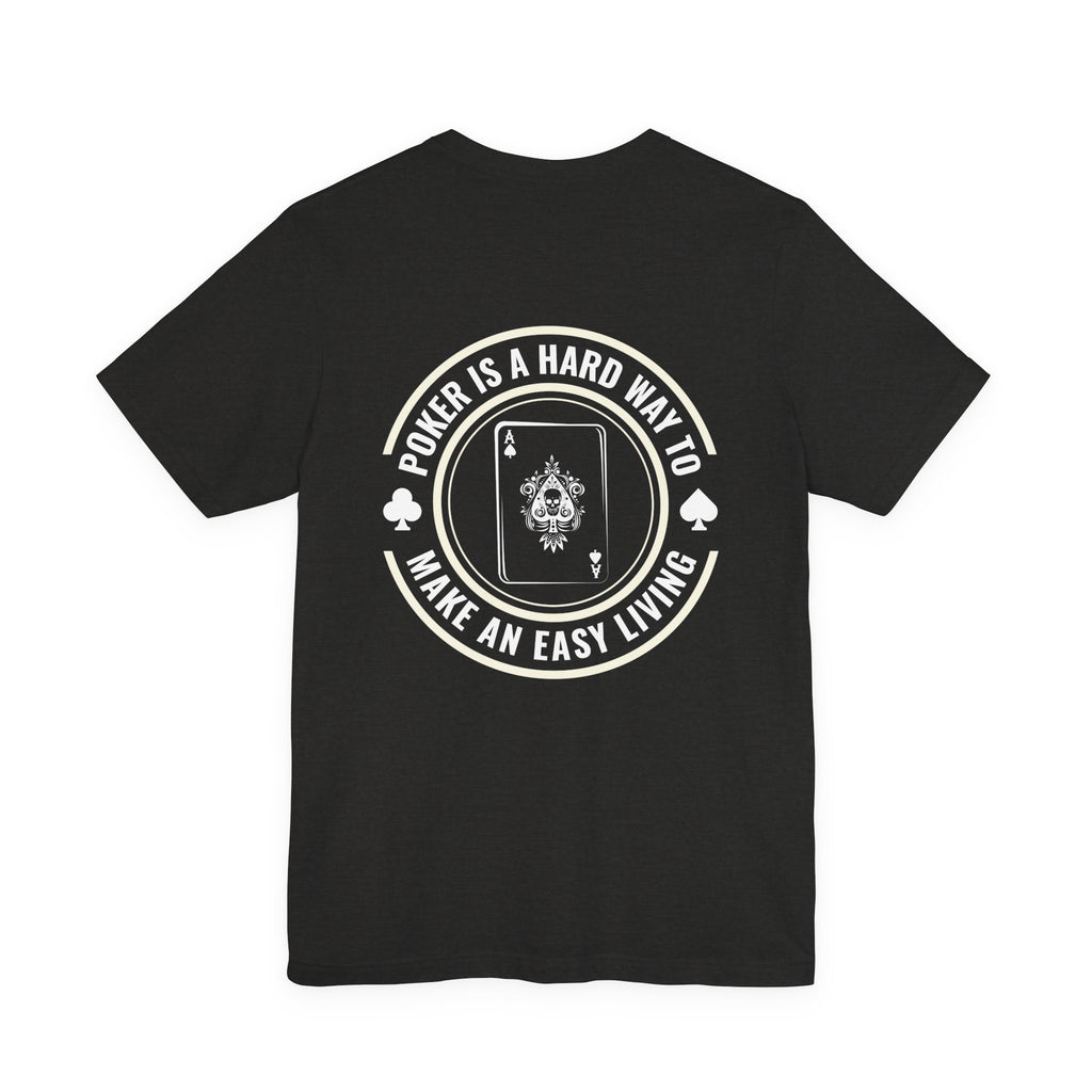 "hard way to make an easy living" funny texas holdem T‑Shirt