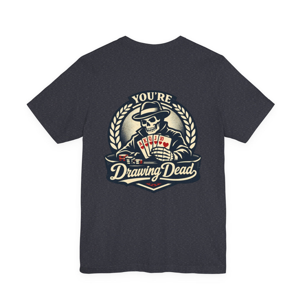 "you're drawing dead" texas holdem T‑Shirt