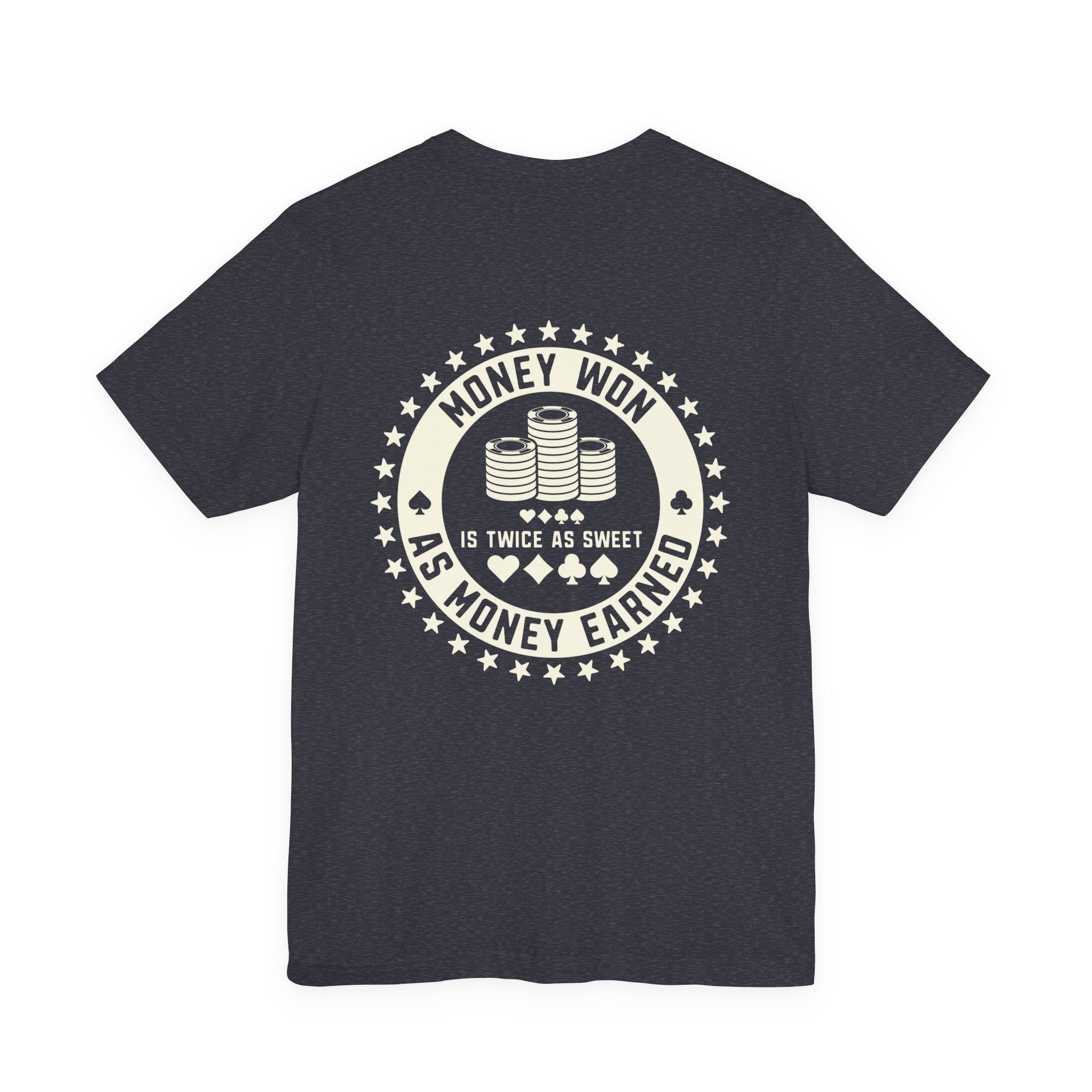 "money won is twice as sweet as money earned" funny texas holdem T‑Shirt