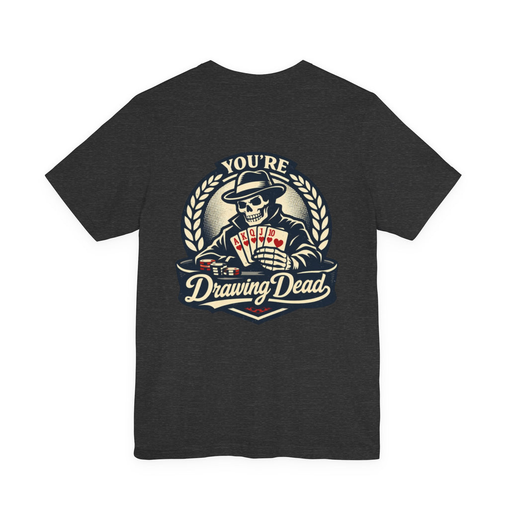 "you're drawing dead" texas holdem T‑Shirt