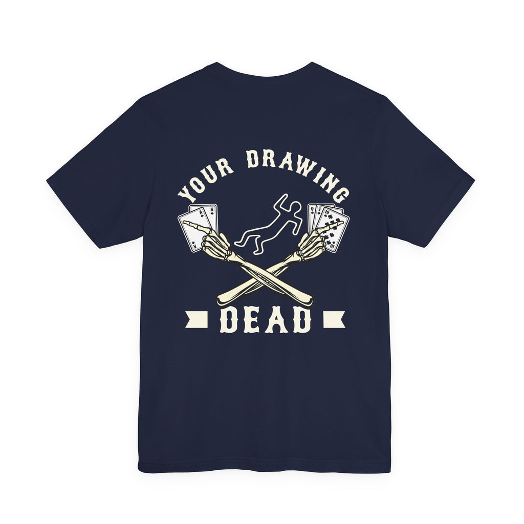 "your drawing dead" funny texas holdem T‑Shirt