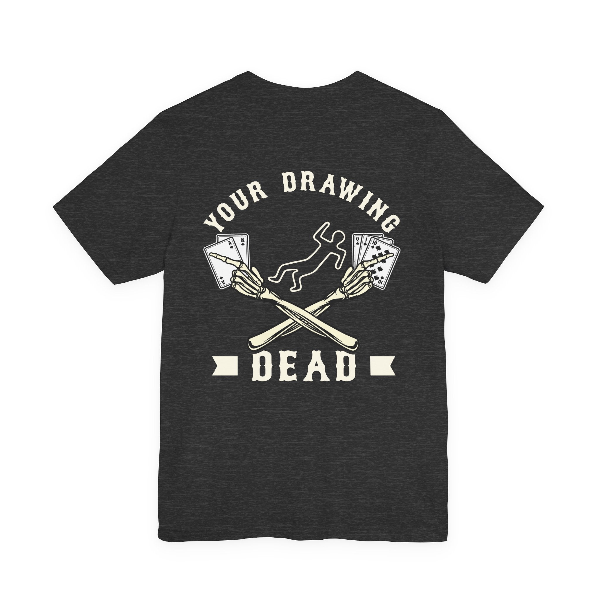 "your drawing dead" funny texas holdem T‑Shirt