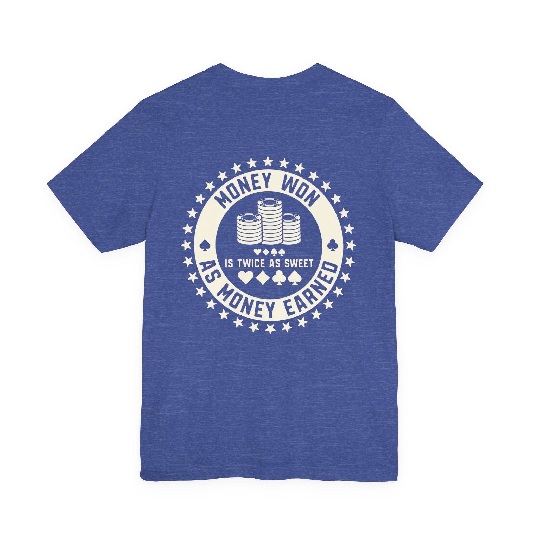 "money won is twice as sweet as money earned" funny texas holdem T‑Shirt