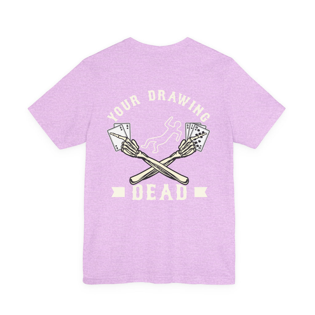 "your drawing dead" funny texas holdem T‑Shirt