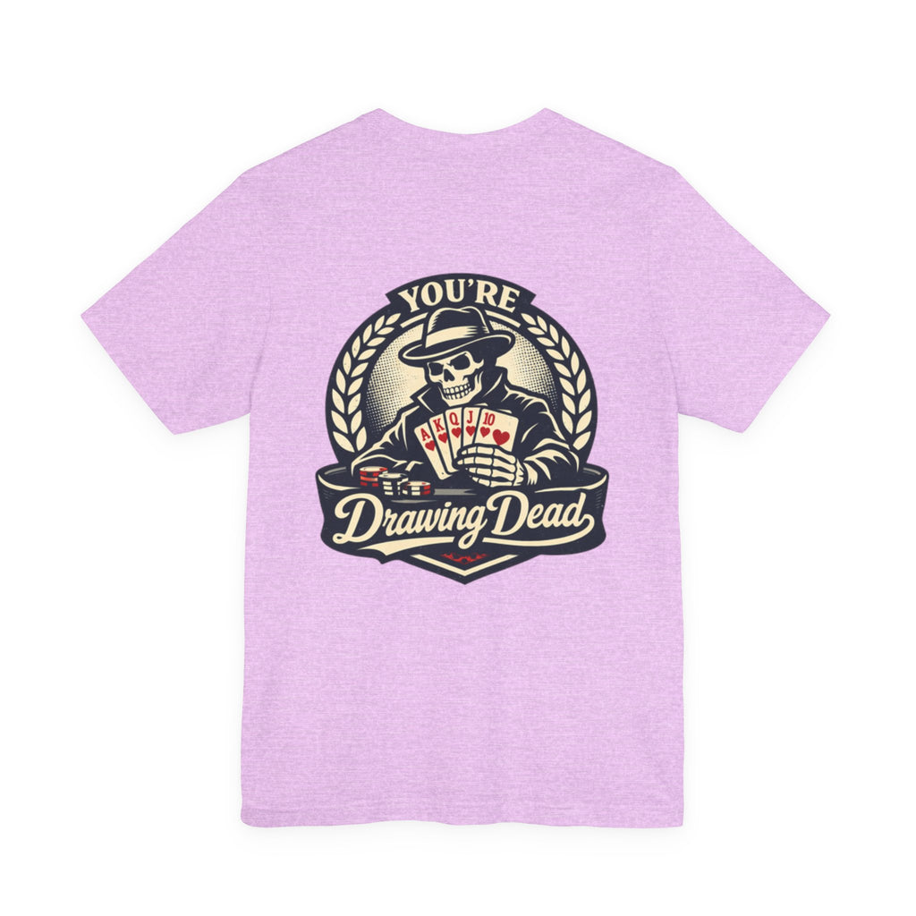"you're drawing dead" texas holdem T‑Shirt