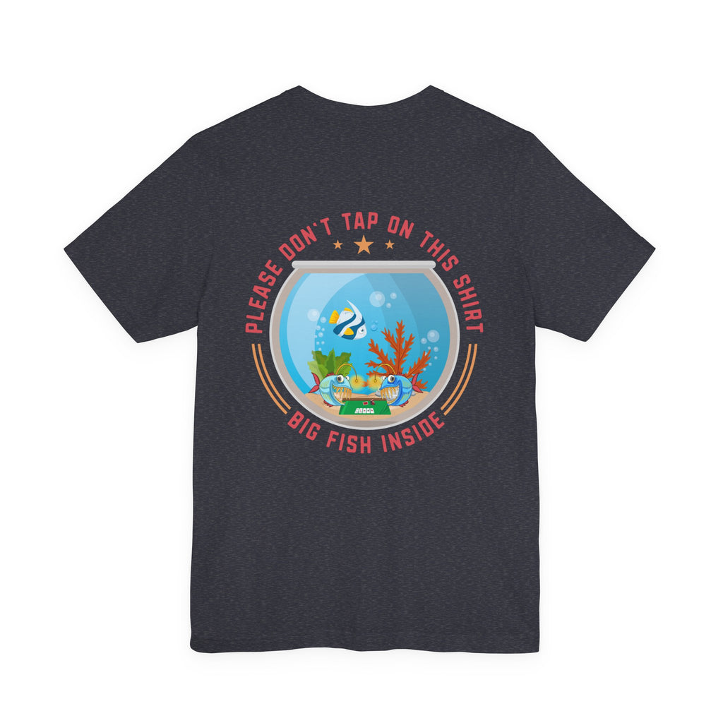 "dont tap on this shirt fish inside" funny texas holdem T‑Shirt