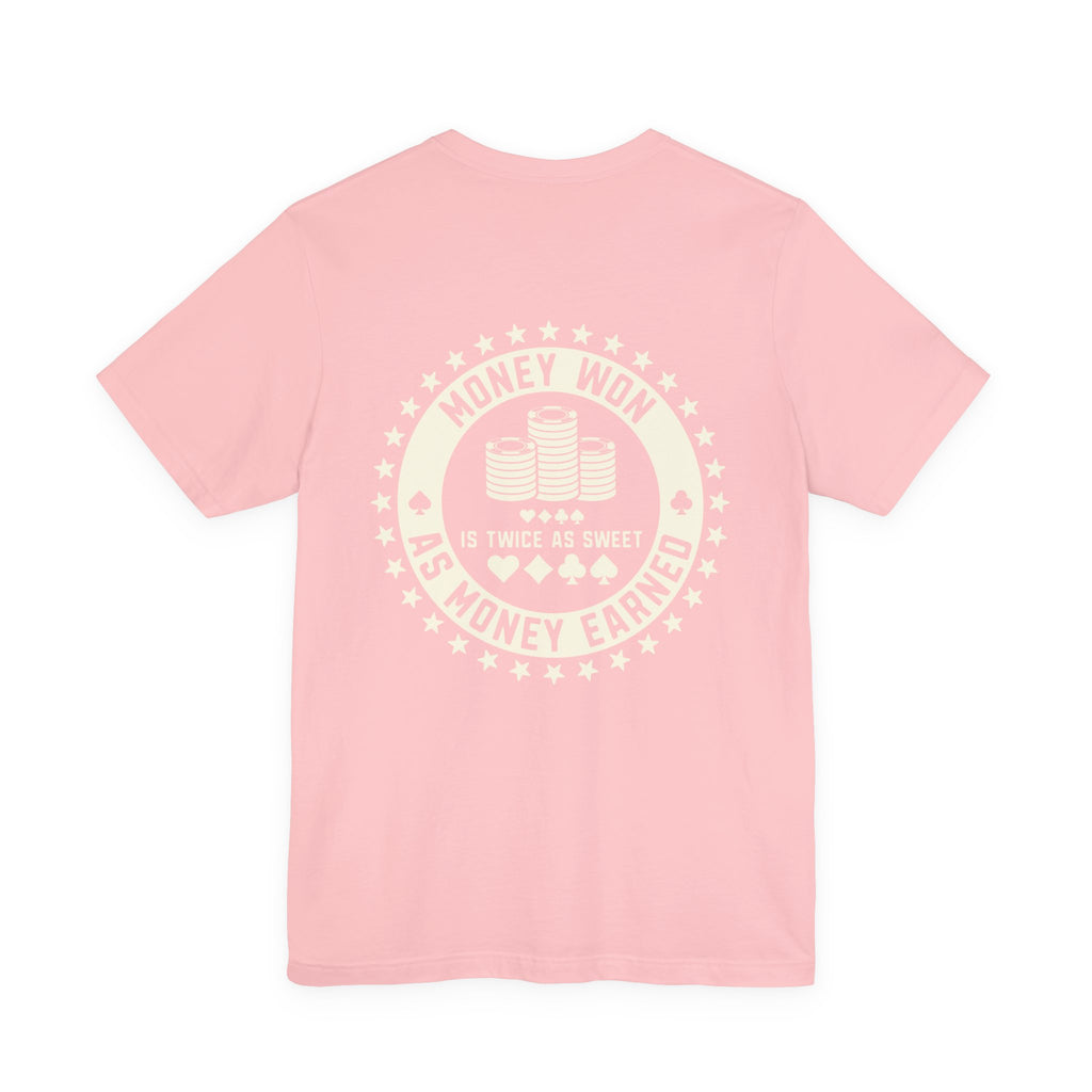 "money won is twice as sweet as money earned" funny texas holdem T‑Shirt