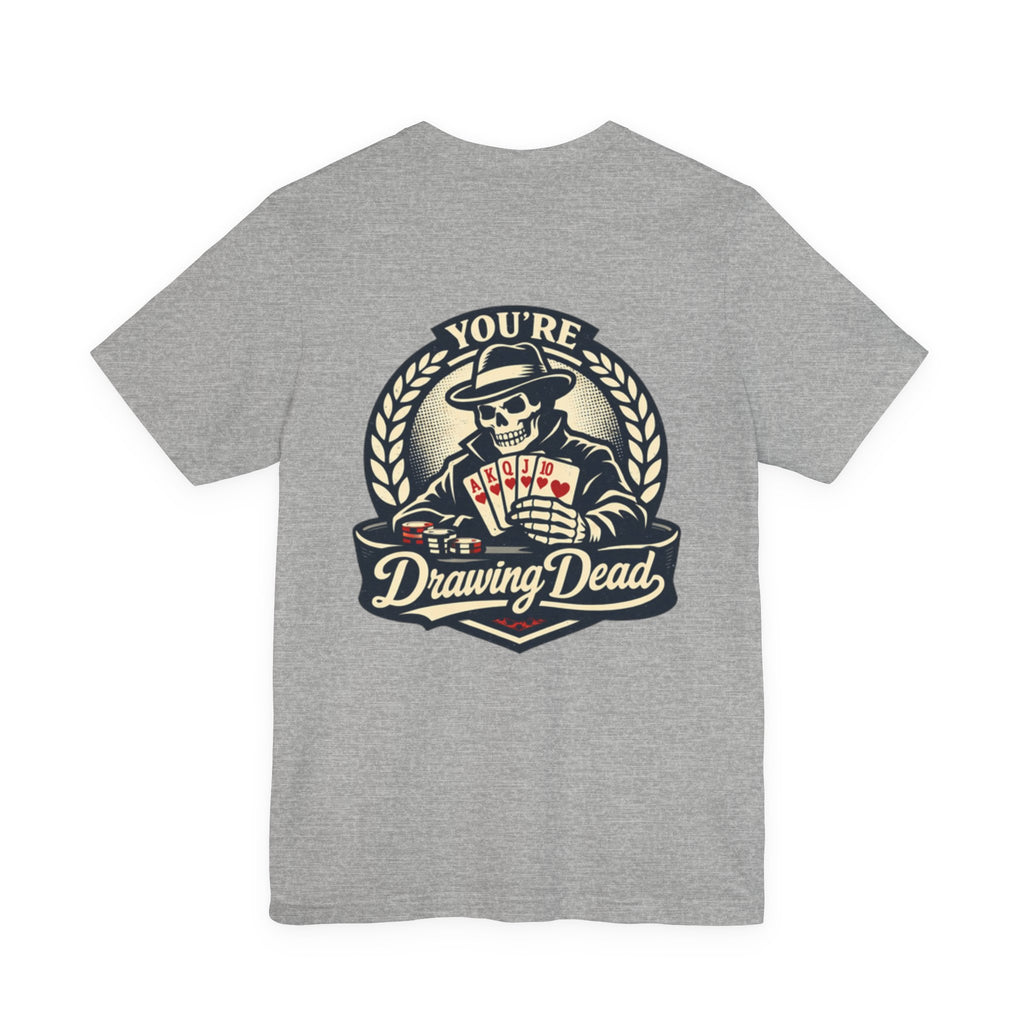 "you're drawing dead" texas holdem T‑Shirt