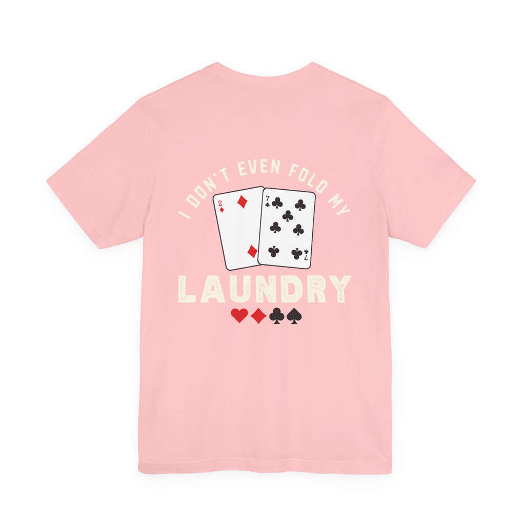 Funny Poker T-Shirt — "I Fold Nothing" Humorous Card Player Tee