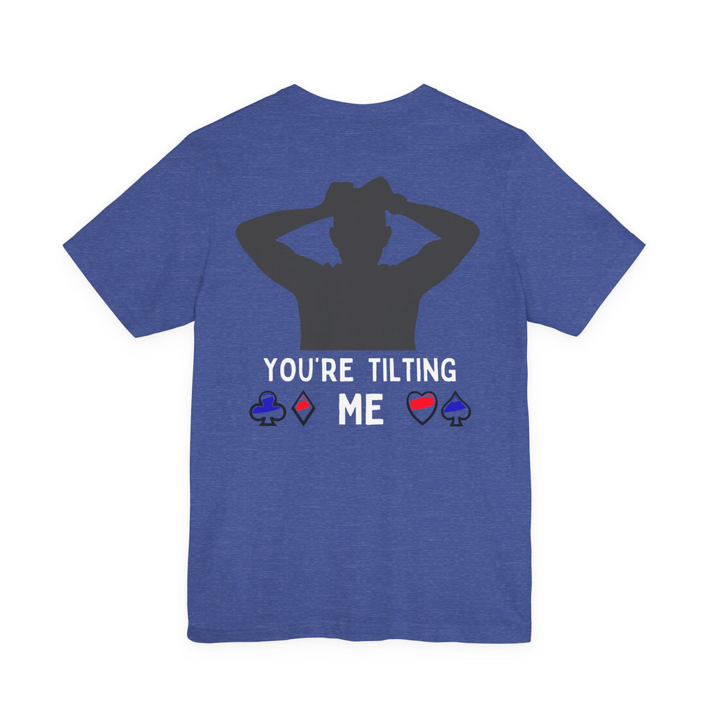 Funny 'You're Tilting Me' Poker T-Shirt — Texas Hold'em Tee for Gamers