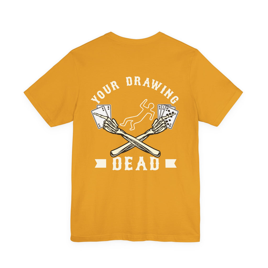 "your drawing dead" funny texas holdem T‑Shirt