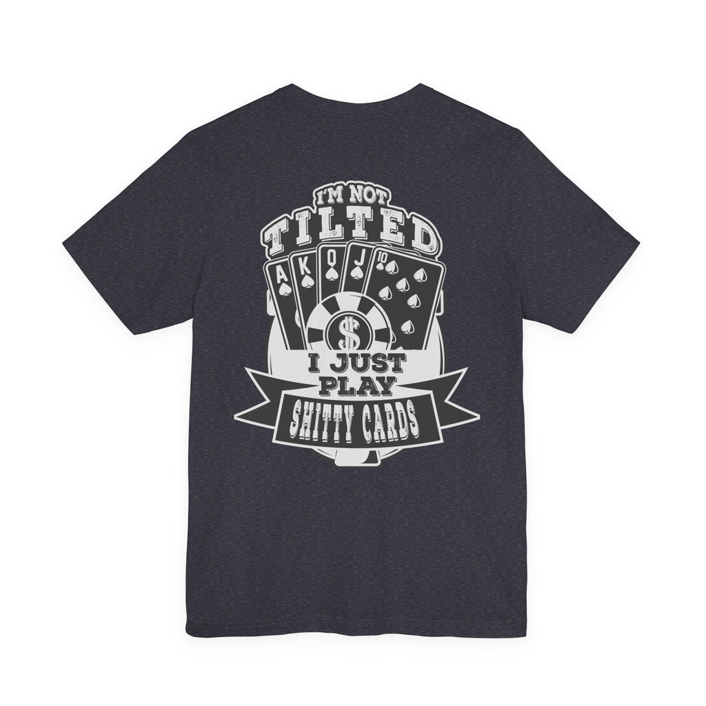 Funny Texas Hold'em T‑Shirt — "I Play Shitty Cards" Poker Tee